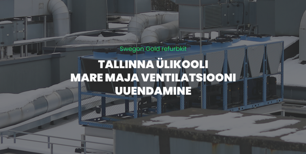 Swegon Gold refurbkit TALLINNA ÜLIKOOLI MARE MAJA VENTILATSIOONIUUENDAMINE Tallinna Ülikooli Mare majas viisime edukalt ellu ventilatsioonisüsteemide uuenduspro